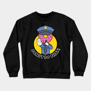 Donut do that funny police donut Crewneck Sweatshirt